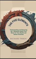 The Five Elements: Understanding and Balancing the 5 Elements within Your Home for Your Health and Instant Solutions