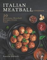 Italian Meatball Cookbook: 50 Delicious Meatball Recipes From Italy