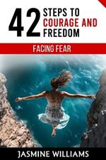 Facing Fear: 42 Steps to Courage and Freedom