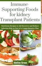 Immune-Supporting Foods for kidney Transplant Patients: Nutritious Recipes to Aid Recovery and Reduce Infection Risk as Part of a Comprehensive Plan