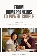 From Homepreneurs to Power-couple: Building a Thriving Business Together