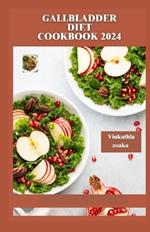 Gallbladder diet cookbook 2024: Revitalize Your Metabolism with Flavorful and Nourishing Recipes