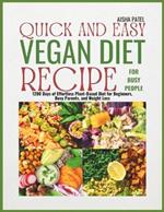 Quick and Easy Vegan Diet Recipe for Busy People: 1200 Days of Effortless Plant-Based Diet for Beginners, Busy Parents, and Weight Loss (Bonus Inside)
