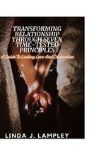 Transforming Relationship Through Seven Time-Tested Principles: A Guide To Lasting Love And Connection