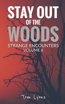 Stay Out of the Woods: Strange Encounters, Volume 8 - Tom Lyons - cover