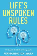 Life's Unspoken Rules: The Guide to Soft Skills for Young Adults