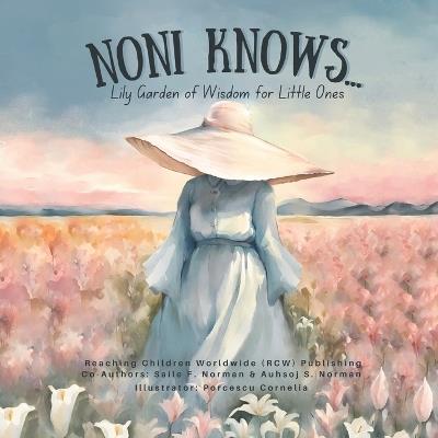 Noni Knows...: Lily Garden of Wisdom for Little Ones - Saile F Norman,Auhsoj S Norman,Reaching Children W (Rcw) Publishing - cover