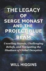 The Legacy of Serge Monast and the Proj?ct Blue Beam: Unveiling Secrets, Challenging Beliefs, and Navigating the Shadows of Global Deception