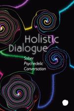 Holistic Dialogue: Sober Psychedelic Conversation