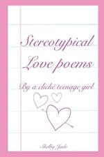 Stereotypical Love Poems By a Cliché Teenage Girl