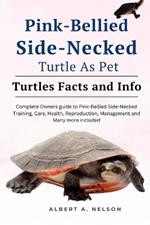 Pink-Bellied Side-Necked Turtle as Pet: Complete owners guide to Pink-Bellied Side-Necked turtle training, care, reproduction, management and many more included