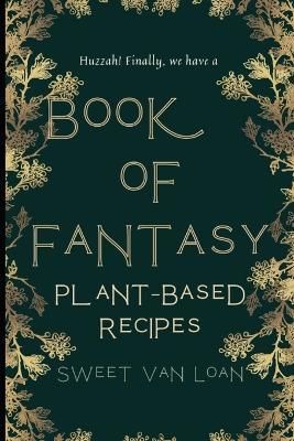 A Book of Fantasy Recipes: Plant-Based Recipes - The Chaotic Good Group,Sweet Van Loan - cover