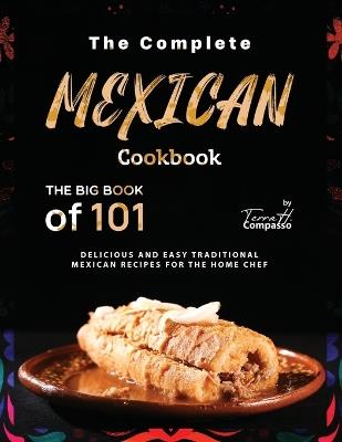 The Complete Mexican Cookbook: The Big Book of 101 Delicious and Easy Traditional Mexican Recipes for the Home Chef - Terra H Compasso - cover