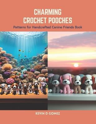 Charming Crochet Pooches: Patterns for Handcrafted Canine Friends Book - Kevin D Gomez - cover