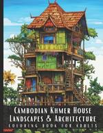 Cambodian Khmer House Landscapes & Architecture Coloring Book for Adults: Beautiful Nature Landscapes Sceneries and Foreign Buildings Coloring Book for Adults, Perfect for Stress Relief and Relaxation - 50 Coloring Pages