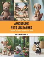Amigurume Pets Unleashed: Crochet Animals Masterclass Book
