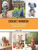 Crochet Wonders: Craft Your Own Adorable Amigurume Pets Book