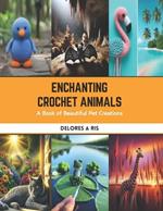 Enchanting Crochet Animals: A Book of Beautiful Pet Creations