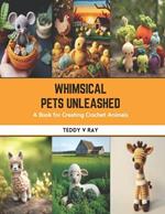 Whimsical Pets Unleashed: A Book for Creating Crochet Animals