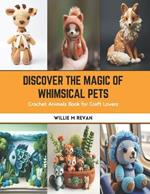 Discover the Magic of Whimsical Pets: Crochet Animals Book for Craft Lovers