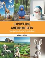 Captivating Amigurume Pets: Step by Step Crochet Animals Book