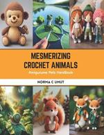 Mesmerizing Crochet Animals: Amigurume Pets Handbook