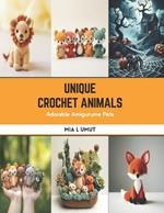Unique Crochet Animals: Adorable Amigurume Pets