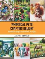 Whimsical Pets Crafting Delight: Beautiful Amigurumi Book for All Ages