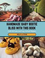 Handmade Baby Bootie Bliss with this Book: Craft 60 Cute and Cozy Animal Slippers