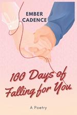 100 Days of Falling for You: A Heartfelt Journey of Love and Joy - Poetic Expressions, Romance, Relationships, and Emotional Connection