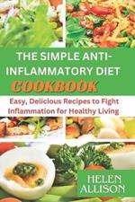 Simple Anti-Inflammatory Diet Cookbook: Easy, Delicious Recipes to Fight Inflammation for Healthy Living