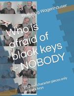 Who is afraid of black keys - NOBODY: 33 2-line character pieces only on black keys