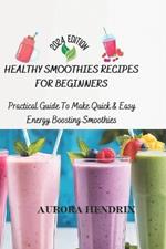 Healthy Smoothies Recipes for Beginners: Practical Guide To Make Quick & Easy Energy Boosting Smoothies