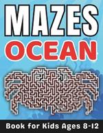 Maze Gifts for Kids: Ocean Mazes for Kids Ages 8-12: 32 Fun and Challenging Different Ocean Shapes Activity Book for Boys and Girls with Solutions