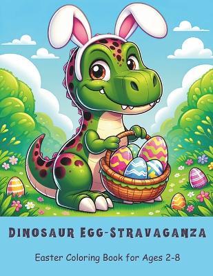 Dinosaur Egg-stravaganza Easter Coloring Book for Ages 2-8: 30 Dino-tastic Pages for Kids who love Dinosaurs and Easter! - Nicholson Street Creative - cover