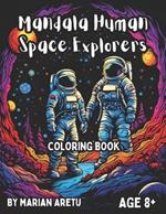 Mandala Human Space Explorers: Coloring Book for Age 8+