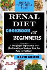 Renal Diet Cookbook for Beginners 2024: A Delightful Exploration into Health with 50 Recipes That Are Safe for Kidneys