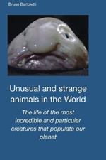 Unusual and strange animals in the World: The life of the most incredible and particular creatures that populate our planet