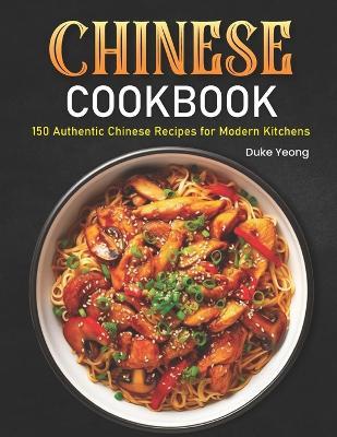 Chinese Cookbook: 150 Authentic Chinese Recipes for Modern Kitchens - Duke Yeong - cover