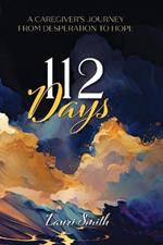 112 Days: A Caregiver's Journey From Desperation to Hope