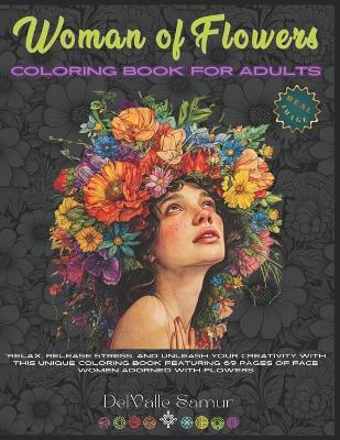 Woman of Flowers: coloring book for adult: Relaxing coloring of beautiful women of different races adorned with wildflowers - Delvalle Samur - cover