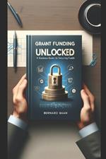 Grant Funding Unlocked: A Business Guide to Securing Funds