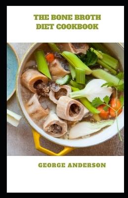 The Bone Broth Diet Cookbook - George Anderson - cover