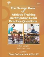 The Orange Book of Athletic Training Certification Exam Practice Questions: 5 Full-Length Practice Exams