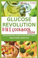 Glucose Revolution Diet Cookbook 2024: Discover Delicious Recipes for a Healthier Lifestyle