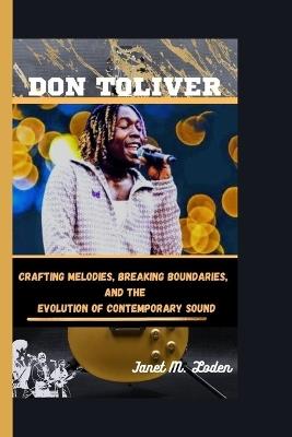 Don Toliver: Crafting Melodies, Breaking Boundaries, And The Evolution Of Contemporary Sound - Janet M Loden - cover