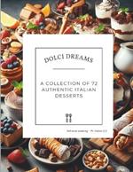 Dolci Dreams: A Collection of 72 Authentic Italian Desserts (National cooking - Pt Italian 2.2)