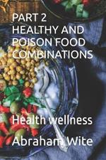 Part 2 Healthy and Poison Food Combinations: Health wellness