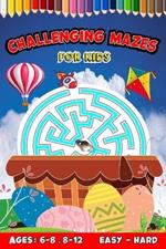 Challenging Mazes For Kids: Puzzles, Games, and Problem-Solving for Children More Than 80 Puzzle Ages: 6-8, 8-12 Easy To Hard