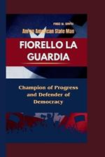 Fiorello La Guardia: Am an American State Man-Champion of Progress and Defender of Democracy